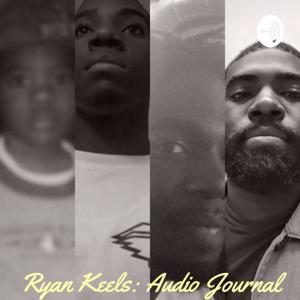 Ryan Keels: Audio Journal