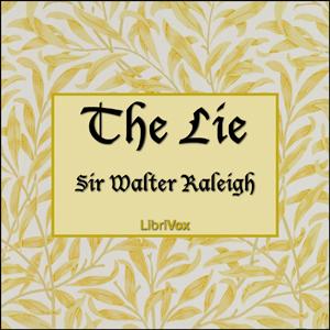 Lie, The by Sir Walter Raleigh (1554 - 1618)