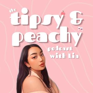 The Tipsy & Peachy Podcast with Lia