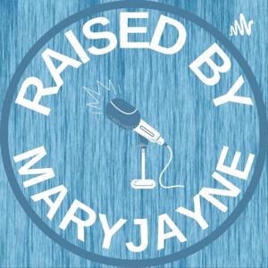 Raised by MaryJayne