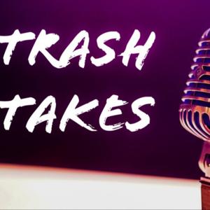 Trash Takes
