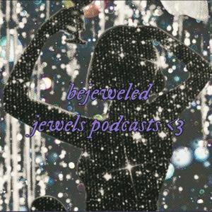 bejeweled jewels podcast !