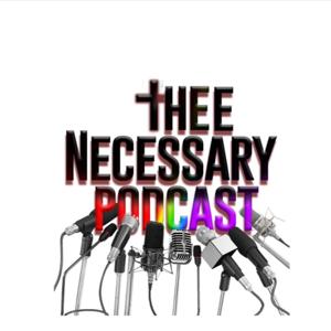 Thee Necessary Podcast