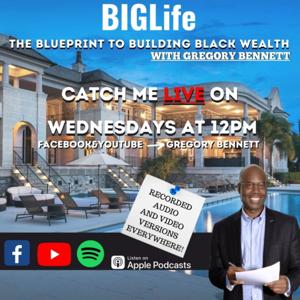 BIGLife: The Blueprint To Building Black Wealth with Gregory Bennett