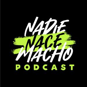 Nadie Nace Macho Podcast