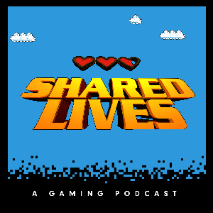 Shared Lives: A Gaming Podcast