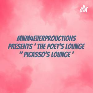 MNM4EVERPROUCTIONS PRESENTS ' The Poet's Lounge " Picasso's Lounge '