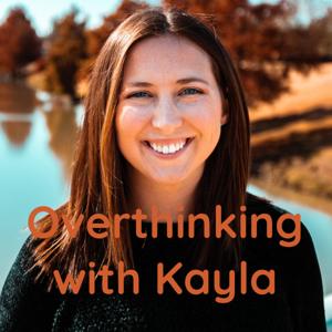 Overthinking with Kayla