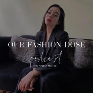 Our Fashion Dose Podcast