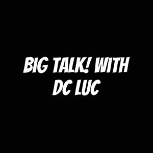 Big Talk! With DC Luc