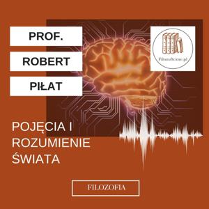 Pojęcia i rozumienie świata. Wykład prof. Roberta Piłata (UKSW)