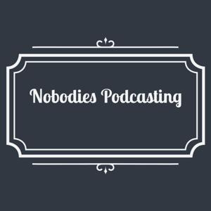 Nobodies Podcasting