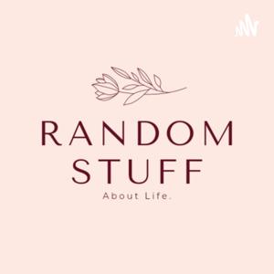 Random Stuff - About Life