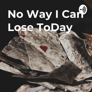 No Way I Can Lose ToDay : Casino Life Podcast