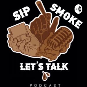 Sip Smoke Let’s Talk Podcast