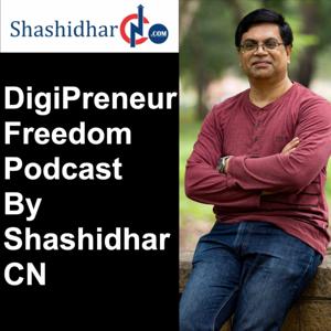 DigiPreneur Freedom Podcast By Shashidhar C N