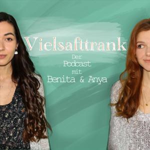 Vielsafttrank - Der Podcast mit Benita & Anya