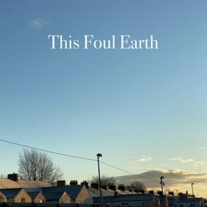 This Foul Earth by John Tucker