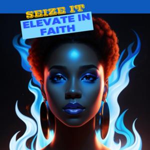 Seize It Elevate In Faith
