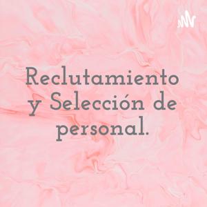 Reclutamiento y Selección de personal.