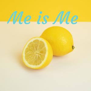 Me is Me