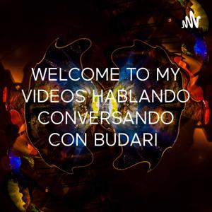 WELCOME TO MY VIDEOS HABLANDO CON VOZ CONVERSANDO CON BUDARI