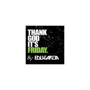 Thank God it's Friday by Eduardo Garcia