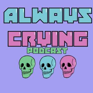 Always Crying Podcast