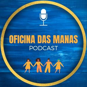 Oficina das Manas Podcast