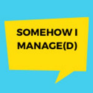 Somehow I Manage(d)
