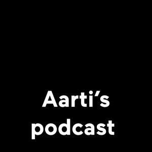 Aarti’s podcast