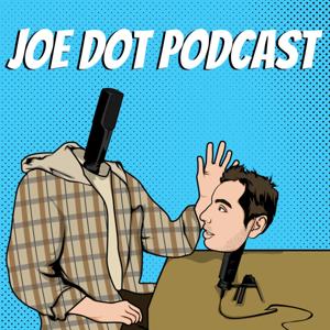 Joe Dot Podcast