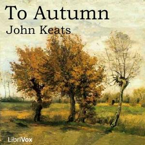 To Autumn by John Keats (1795 - 1821)