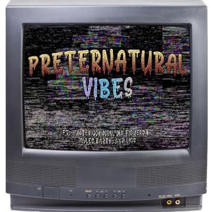 Preternatural Vibes