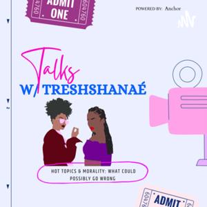 Talks w/ TreshShanaé