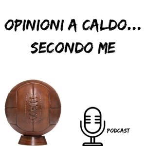 OPINIONI A CALDO...SECONDO ME