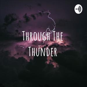 Through The Thunder Podcast