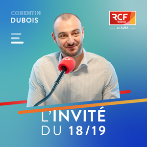 L'invité du 18/19 régional · RCF en AuRA