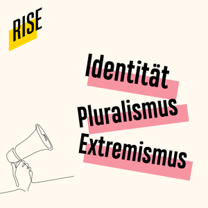 RISE - Der Podcast zu Identität, Pluralismus und Extremismus