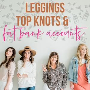 Leggings, Top Knots, & FAT BANK ACCOUNTS