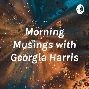 Morning Musings with Georgia Harris