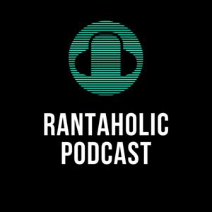 Rantaholic Podcast