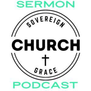 Sovereign Grace Church Sermon Podcast