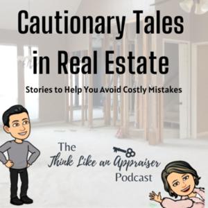 The Think Like An Appraiser Podcast - Cautionary Tales in Real Estate