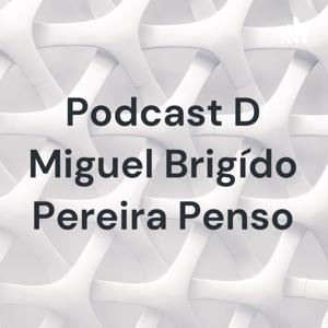 Podcast D Miguel Brigído Pereira Penso