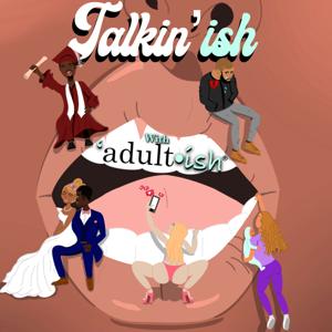 Talkin'ish with Adult-ish