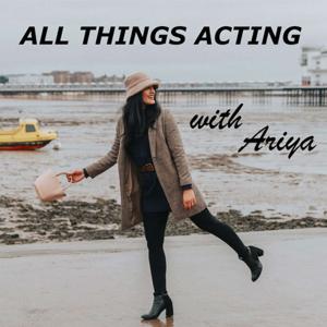 ALL THINGS ACTING with Ariya