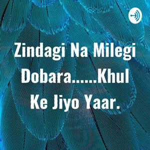 Zindagi Na Milegi Dobara......Khul Ke Jiyo Yaar.