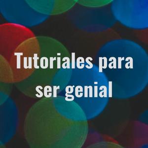 Tutoriales para ser genial