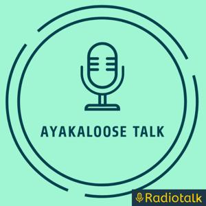 AYAKALOOSE TALK